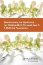 Transforming the Workforce for Children Birth Through Age 8:: A Unifying Foundation