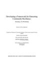 Developing a Framework for Measuring Community Resilience:: Summary of a Workshop