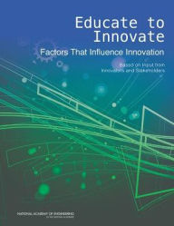 Title: Educate to Innovate: Factors That Influence Innovation: Based on Input from Innovators and Stakeholders, Author: University of Illinois at Urbana-Champaign