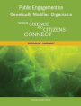 Public Engagement on Genetically Modified Organisms: When Science and Citizens Connect: A Workshop Summary