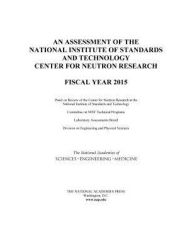 Title: An Assessment of the National Institute of Standards and Technology Center for Neutron Research: Fiscal Year 2015, Author: National Academies of Sciences