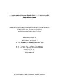 Title: Decrypting the Encryption Debate: A Framework for Decision Makers, Author: National Academies of Sciences