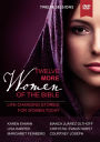 Twelve More Women of the Bible: A DVD Study: Life-Changing Stories for Women Today