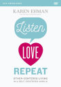 Listen, Love, Repeat: A DVD Study: Other-Centered Living in a Self-Centered World