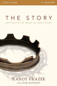 Title: The Story Bible Study Guide: Getting to the Heart of God's Story, Author: Randy Frazee