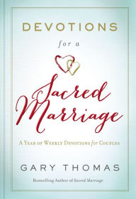 Title: Devotions for a Sacred Marriage: A Year of Weekly Devotions for Couples, Author: Gary Thomas