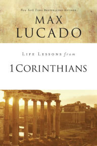 Title: Life Lessons from 1 Corinthians: A Spiritual Health Check-Up, Author: Max Lucado