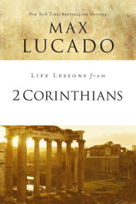 Title: Life Lessons from 2 Corinthians: Remembering What Matters, Author: Max Lucado