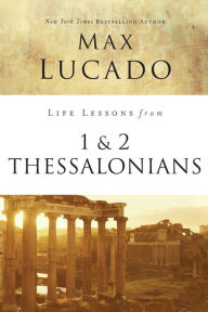 Title: Life Lessons from 1 and 2 Thessalonians: Transcendent Living in a Transient World, Author: Max Lucado