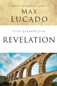 Title: Life Lessons from Revelation: Final Curtain Call, Author: Max Lucado