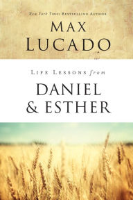 Title: Life Lessons from Daniel and Esther: Faith Under Pressure, Author: Max Lucado