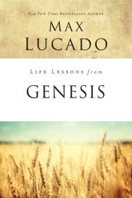 Title: Life Lessons from Genesis: Book of Beginnings, Author: Max Lucado