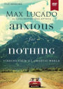 Anxious for Nothing Video Study: Finding Calm in a Chaotic World