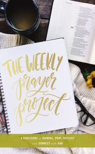 Title: The Weekly Prayer Project: A Challenge to Journal, Pray, Reflect, and Connect with God, Author: Zondervan