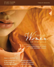 Title: Twelve Women of the Bible Study Guide: Life-Changing Stories for Women Today, Author: Lysa TerKeurst