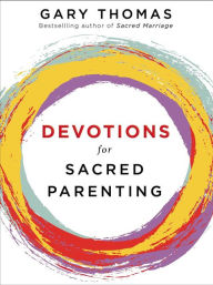 Title: Devotions for Sacred Parenting: Growing in Christ as You Raise Godly Children (A 52-Week Devotional), Author: Gary Thomas
