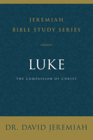 Title: Luke: The Compassion of Christ, Author: David Jeremiah