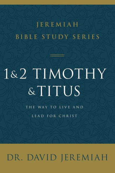 1 and 2 Timothy and Titus: The Way to Live and Lead for Christ