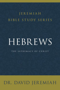 Title: Hebrews: The Supremacy of Christ, Author: David Jeremiah