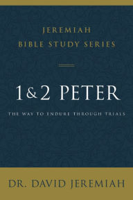 Title: 1 and 2 Peter: The Way to Endure Through Trials, Author: David Jeremiah
