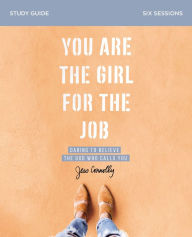 Free online pdf ebooks download You Are the Girl for the Job Study Guide: Daring to Believe the God Who Calls You in English by Jess Connolly