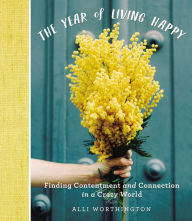 Title: The Year of Living Happy: Finding Contentment and Connection in a Crazy World (A 100-Day Devotional Journal), Author: Alli Worthington