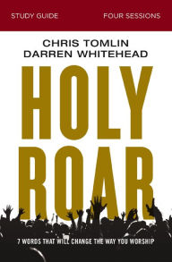 Title: Holy Roar Bible Study Guide: Seven Words That Will Change the Way You Worship, Author: Chris Tomlin