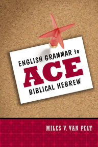 Title: English Grammar to Ace Biblical Hebrew, Author: Miles V. Van Pelt