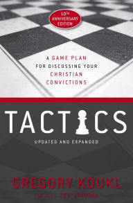 Download online ebook google Tactics, 10th Anniversary Edition: A Game Plan for Discussing Your Christian Convictions by Gregory Koukl, Lee Strobel 