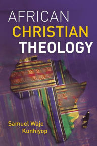 Title: African Christian Theology, Author: Samuel Waje Kunhiyop