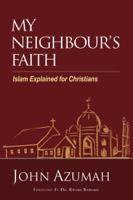 Title: My Neighbour's Faith: Islam Explained for Christians, Author: John Azumah