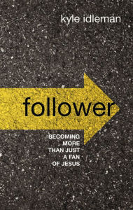 Downloading audio books on ipod Follower: Becoming More than Just a Fan of Jesus by Kyle Idleman FB2 PDB 9780310108085