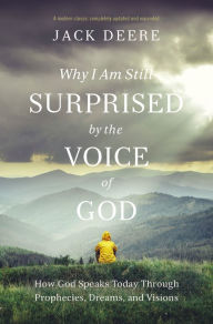 Title: Why I Am Still Surprised by the Voice of God: How God Speaks Today through Prophecies, Dreams, and Visions, Author: Jack S. Deere