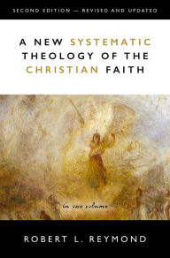 Title: A New Systematic Theology of the Christian Faith: 2nd Edition - Revised and Updated, Author: Robert L. Reymond