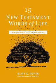 Title: 15 New Testament Words of Life: A New Testament Theology for Real Life, Author: Nijay K. Gupta