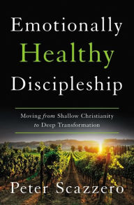 Title: Emotionally Healthy Discipleship: Moving from Shallow Christianity to Deep Transformation, Author: Peter Scazzero