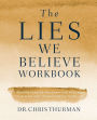 The Lies We Believe Workbook: A Comprehensive Program for Renewing Your Mind and Transforming Your Life