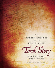 Title: Torah Story, Second Edition: An Apprenticeship on the Pentateuch, Author: Gary Edward Schnittjer