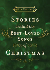 Title: Stories Behind the Best-Loved Songs of Christmas, Author: Ace Collins