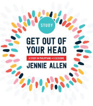 Title: Get Out of Your Head Bible Study Guide: Six-Session Bible Study in Philippians, Author: Jennie Allen