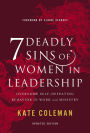 7 Deadly Sins of Women in Leadership: Overcome Self-Defeating Behavior in Work and Ministry