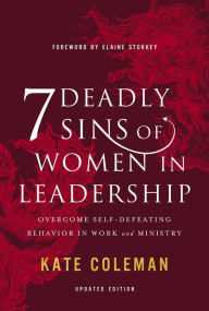 Title: 7 Deadly Sins of Women in Leadership: Overcome Self-Defeating Behavior in Work and Ministry, Author: Kate Coleman