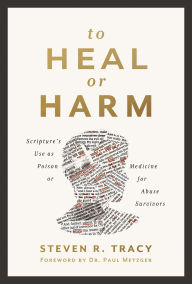 Title: To Heal or Harm: Scripture's Use as Poison or Medicine for Abuse Survivors, Author: Zondervan