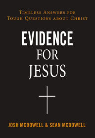 Title: Evidence for Jesus: Timeless Answers for Tough Questions about Christ, Author: Josh McDowell
