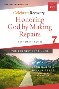 Title: Honoring God by Making Repairs: The Journey Continues, Participant's Guide 7: A Recovery Program Based on Eight Principles from the Beatitudes, Author: John Baker