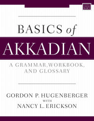 Title: Basics of Akkadian: A Grammar, Workbook, and Glossary, Author: Gordon P. Hugenberger
