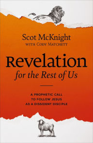 Title: Revelation for the Rest of Us: A Prophetic Call to Follow Jesus as a Dissident Disciple, Author: Scot McKnight