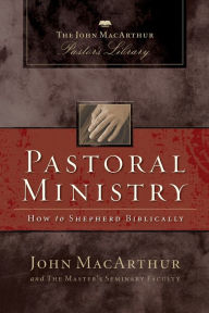 Title: Pastoral Ministry: How to Shepherd Biblically, Author: John MacArthur