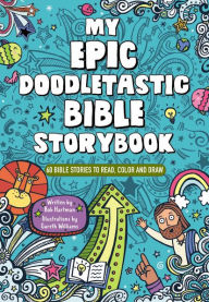 Title: My Epic, Doodletastic Bible Storybook: 60 Bible Stories to Read, Color, and Draw, Author: Bob Hartman