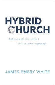 Title: Hybrid Church: Rethinking the Church for a Post-Christian Digital Age, Author: James Emery White